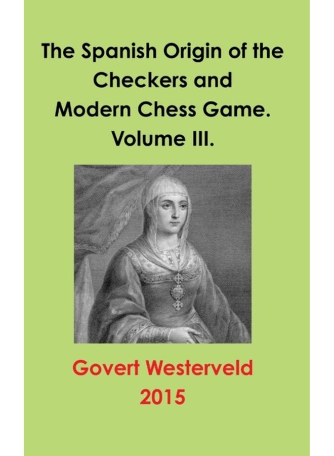 The Spanish Origin of the Checkers and Modern Chess Game Volume III - Hardback