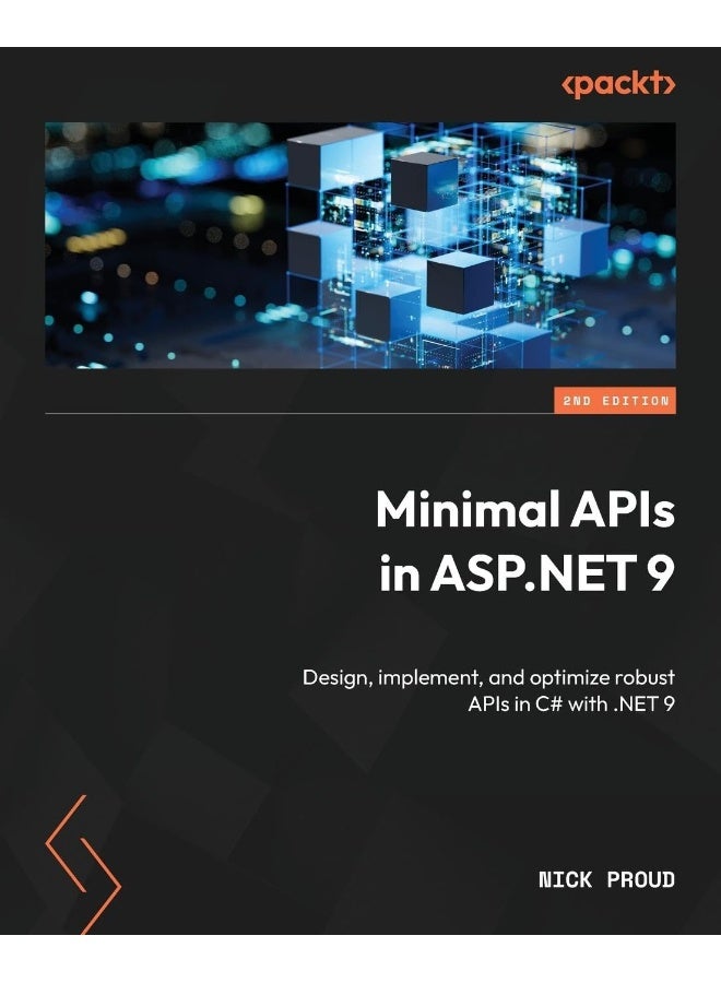 Minimal APIs in ASP.NET 9 - Second Edition: Design, implement, and optimize robust APIs in C# with .NET 9