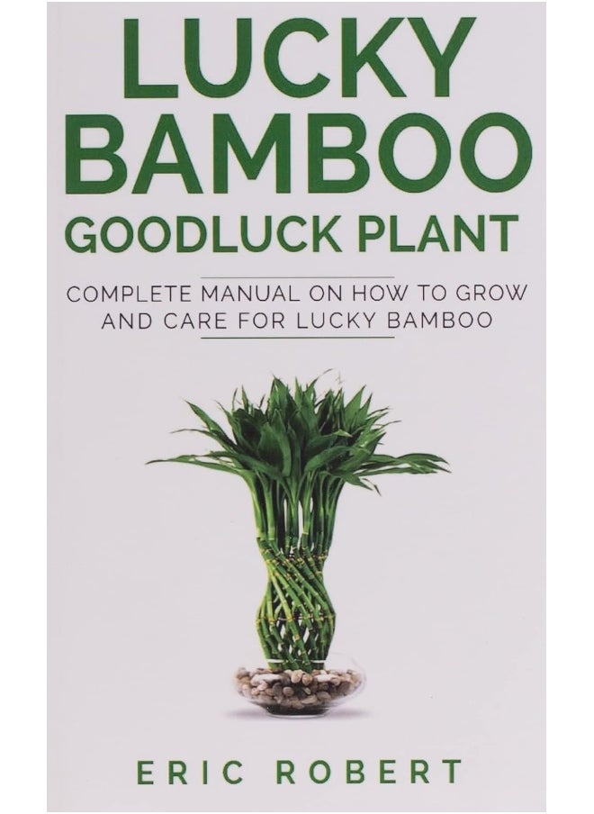 null - Independently Published Lucky Bamboo Goodluck Plant: Complete Manual on How to Grow and Care for Lucky Bamboo - Image 1