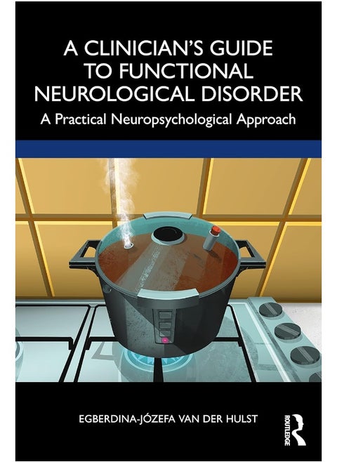 A Clinician’s Guide to Functional Neurological Disorder: A Practical Neuropsychological Approach