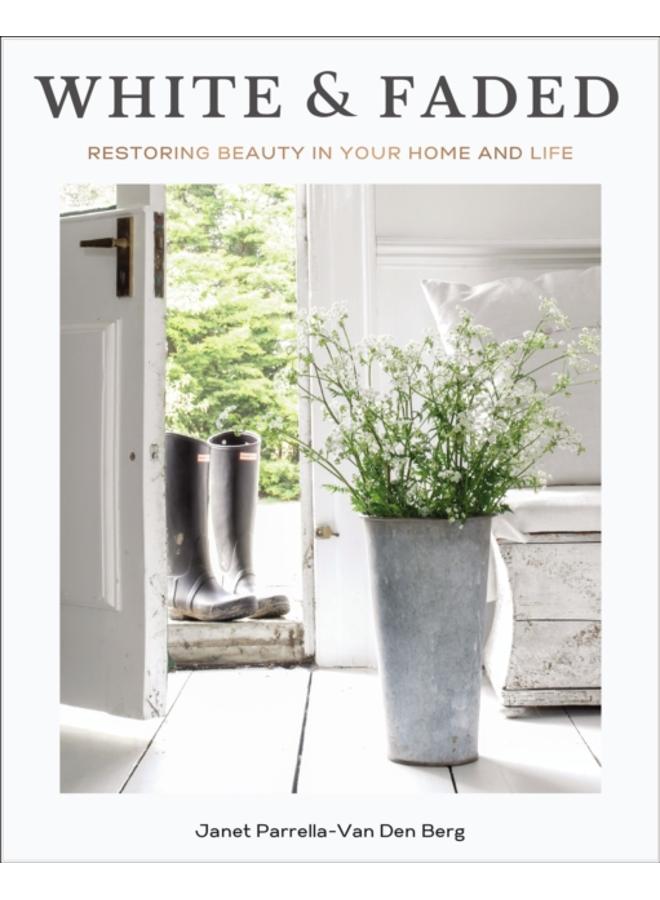 White and Faded : Restoring Beauty in Your Home and Life 