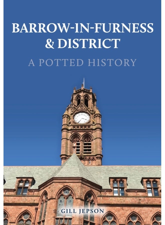Barrow-in-Furness & District: A Potted History 