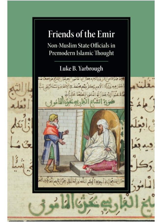 Friends of the Emir: Non-Muslim State Officials in Premodern Islamic Thought  - Image 1