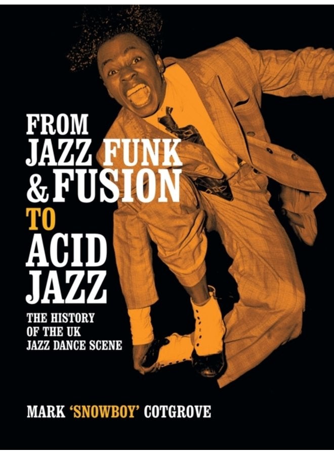 From Jazz Funk Fusion to Acid Jazz The History of the Uk Jazz Dance Scene - Paperback