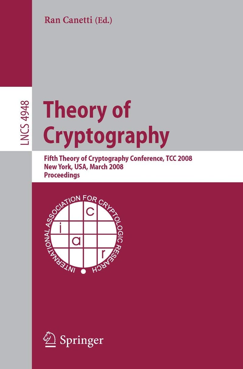 Theory of Cryptography: Fifth Theory of Cryptography Conference, TCC 2008, New York, USA, March 19-21, 2008, Proceedings 