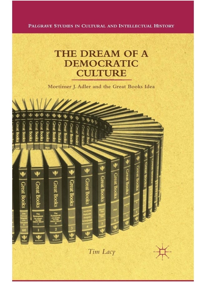 The Dream of a Democratic Culture: Mortimer J. Adler and the Great Books Idea 