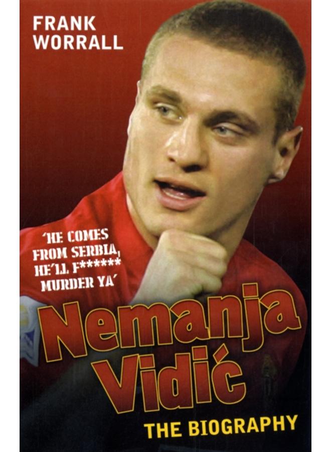 Nemanja Vidic - the Biography 