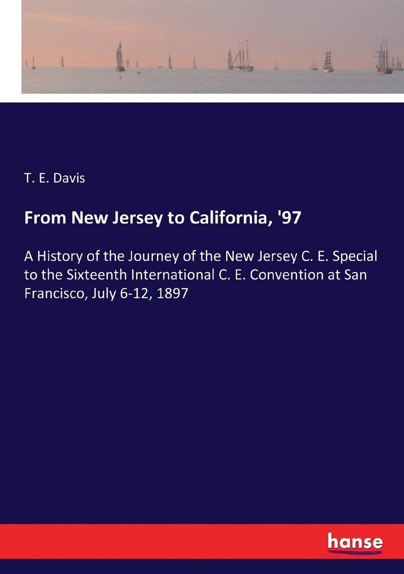 From New Jersey to California, '97: A History of the Journey of the New Jersey C. E. Special to the Sixteenth International C. E. Convention at San Francisco, July 6-12, 1897 - Image 1