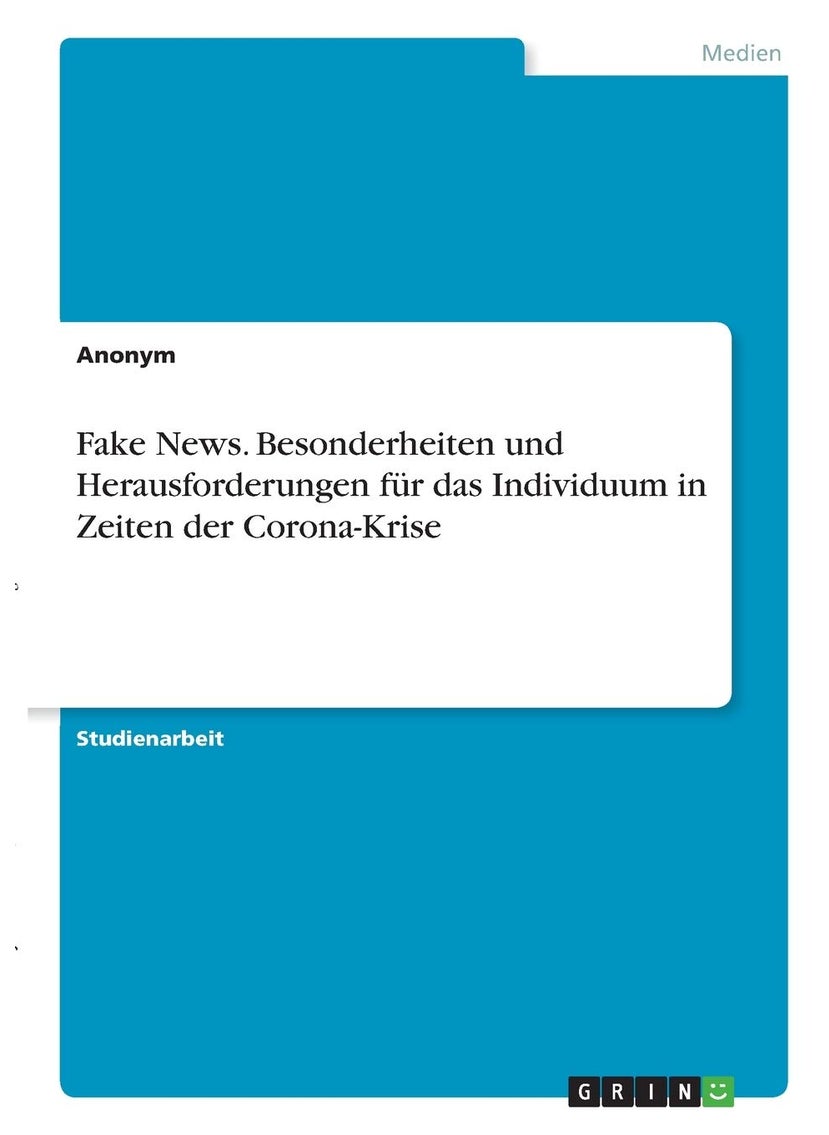 Fake News. Besonderheiten und Herausforderungen für das Individuum in Zeiten der Corona-Krise 