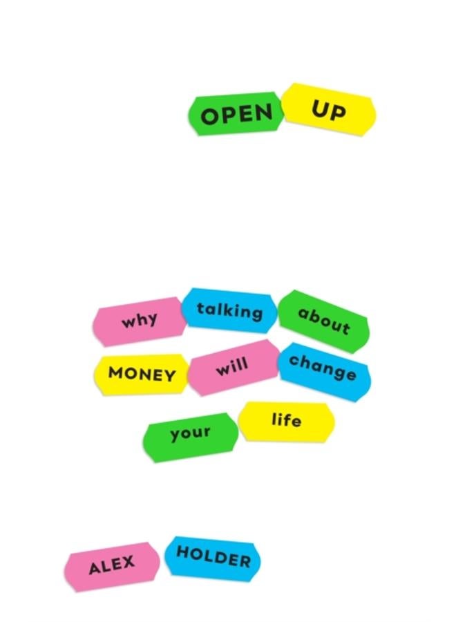 Open Up : Why Talking About Money Will Change Your Life 