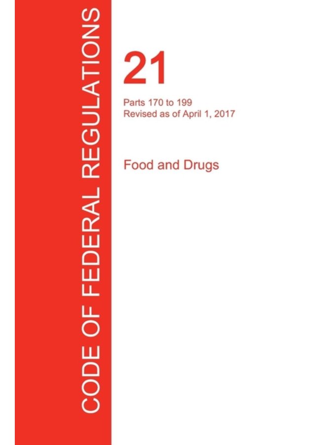 CFR 21 Parts 170 to 199 Food and Drugs April 01 2017 Volume 3 of 9 - Paperback