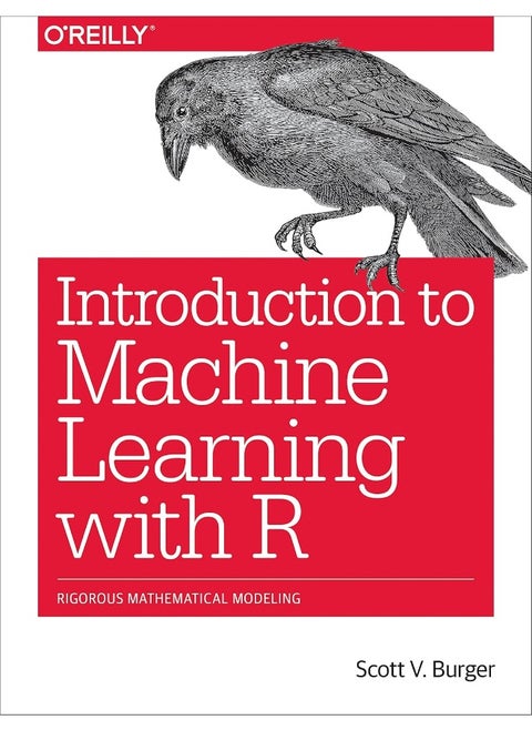 Introduction to Machine Learning with R: Rigorous Mathematical Analysis
