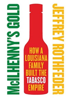 McIlhenny's Gold: How a Louisiana Family Built the Tabasco Empire 
