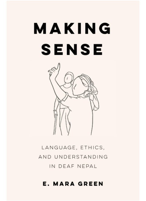 Making Sense: Language, Ethics, and Understanding in Deaf Nepal