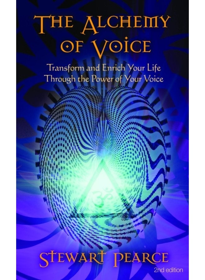 The Alchemy of Voice Transform and Enrich Your Life Through the Power of Your Voice - Paperback