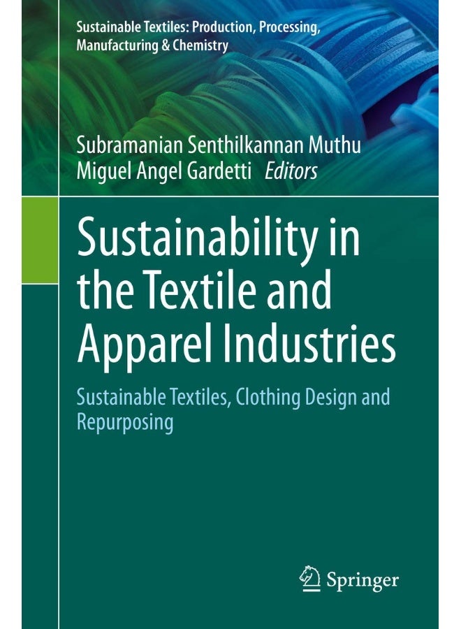Sustainability in the Textile and Apparel Industri: Sustainable Textiles, Clothing Design and Repurpos 