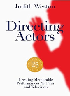 Directing Actors: 25th Anniversary Edition: Creating Memorable Performances for Film and Television