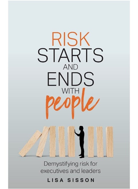 Risk Starts and Ends With People: Demystifying risk for executives and leaders