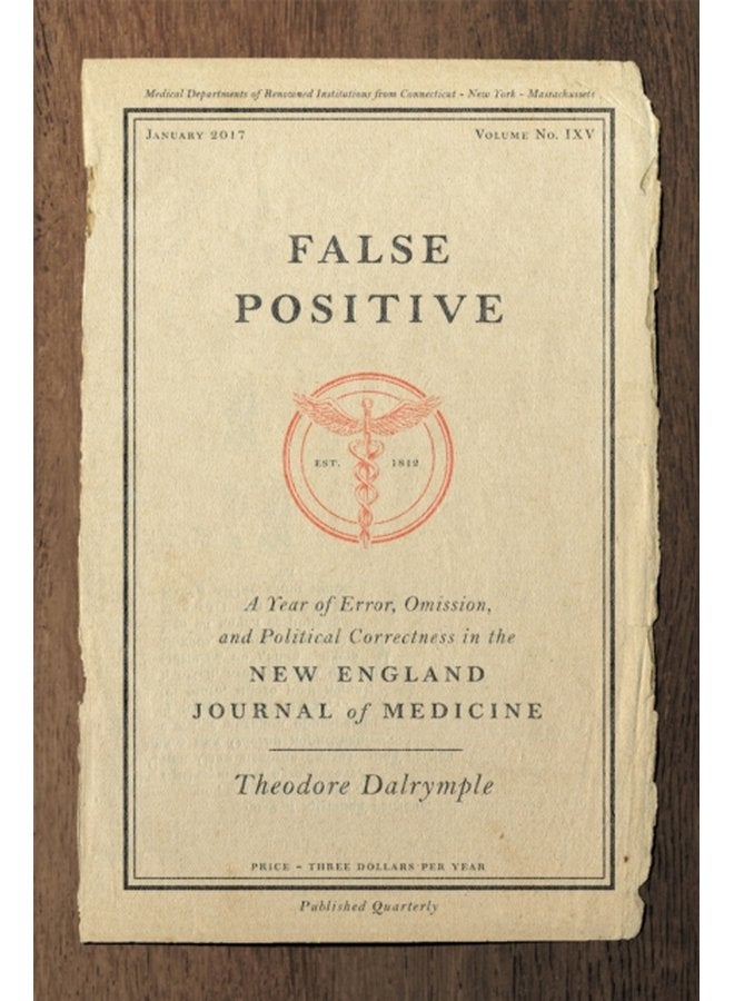 False Positive A Year of Error Omission and Political Correctness in the New England Journal of Medicine - Hardback