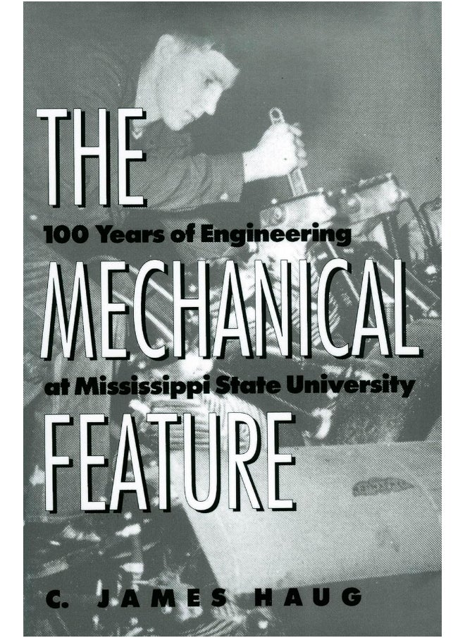 The Mechanical Feature: 100 Years of Engineering at Mississippi State University 