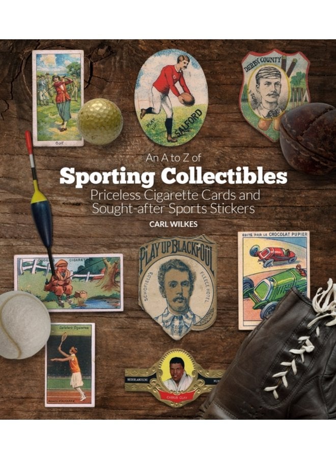 An A to Z of Sporting Collectibles Priceless Cigarettes Cards and Sought After Sports Stickers - Hardback