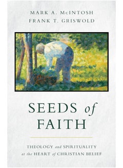 Seeds of Faith: Theology and Spirituality at the Heart of Christian Belief 