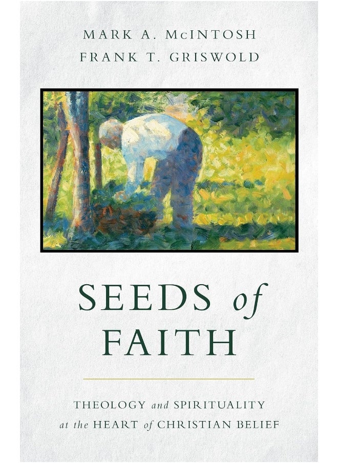 Seeds of Faith: Theology and Spirituality at the Heart of Christian Belief 