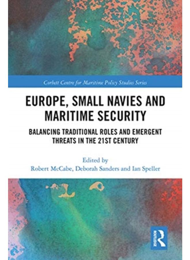 Europe, Small Navies and Maritime Security : Balancing Traditional Roles and Emergent Threats in the 21st Century