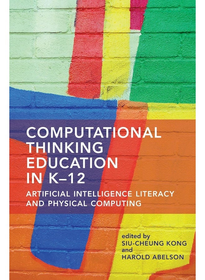 Computational Thinking Education in K-12: Artificial Intelligence Literacy and Physical Comp