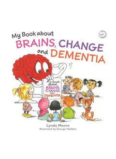 My Book about Brains, Change and Dementia: What Is Dementia and What Does It Do?