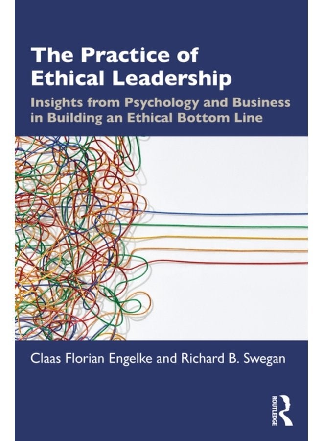 The Practice of Ethical Leadership Insights from Psychology and Business in Building an Ethical Bottom Line - Paperback