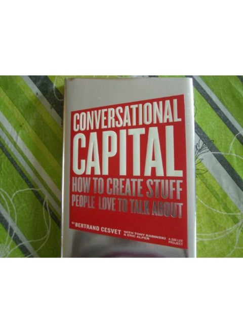 Conversational Capital: How to Create Stuff People Love to Talk About