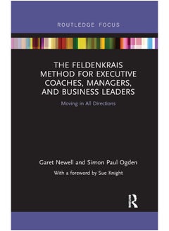The Feldenkrais Method for Executive Coaches, Managers, and Business Leaders: Moving in All Directions 