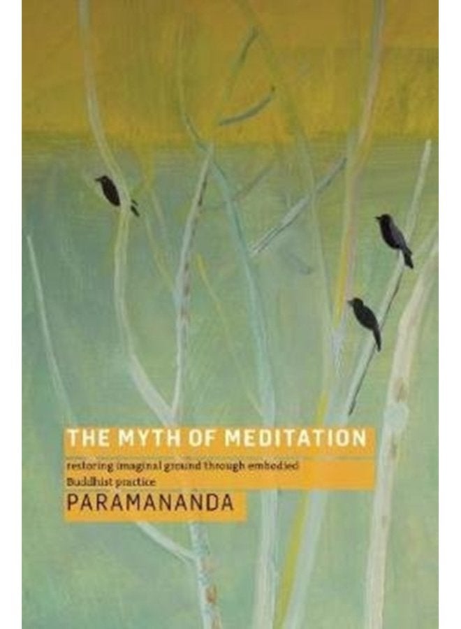 The Myth of Meditation Restoring Imaginal Ground through Embodied Buddhist Practice - Paperback