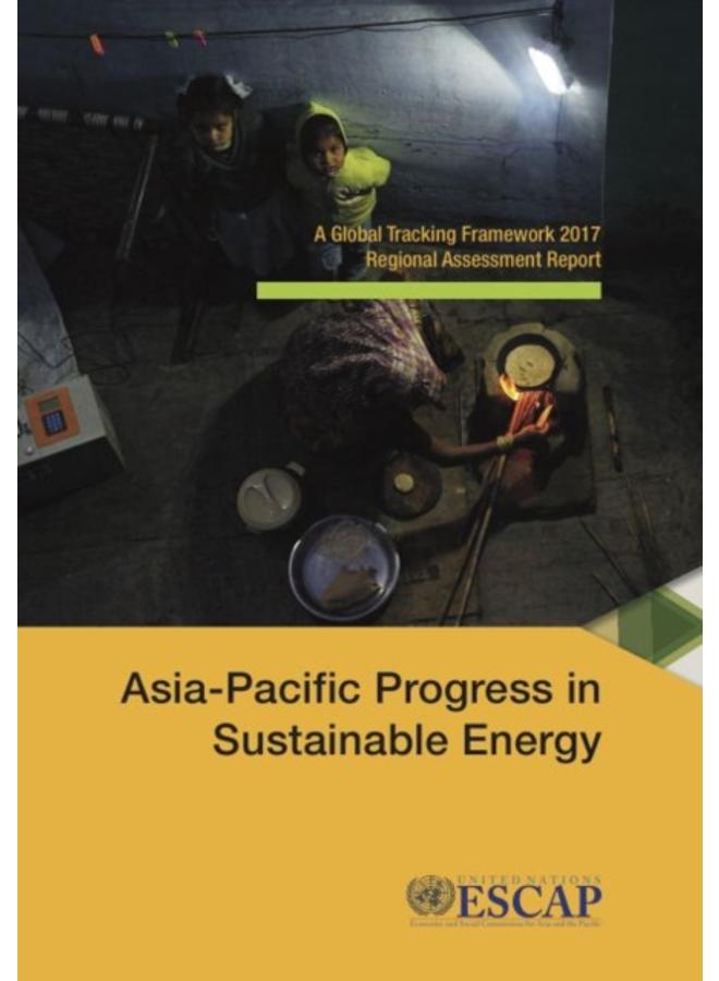 Asia-Pacific Progress in sustainable energy : a global tracking framework 2017 regional assessment report 
