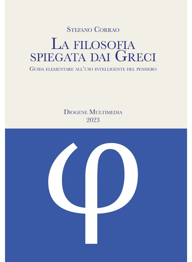 La filosofia spiegata dai greci. Guida elementare all'uso intelligente del pensiero (Saggi) 