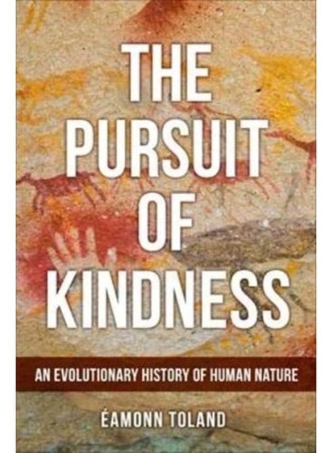 The Pursuit of Kindness : An Evolutionary History of Human Nature 