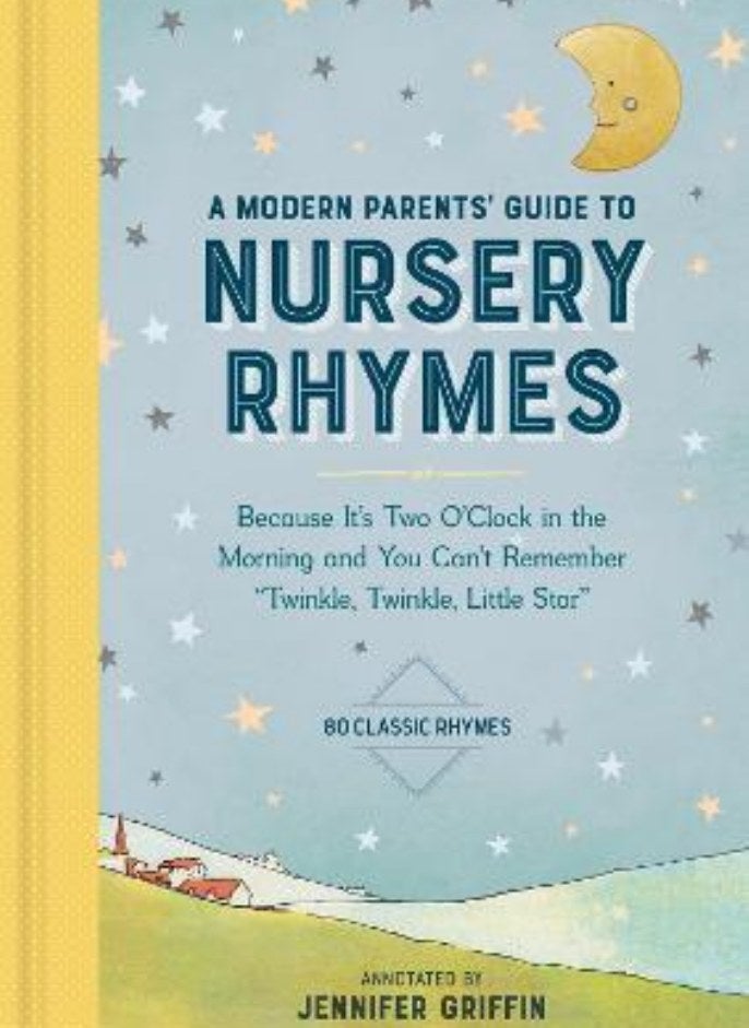 A Modern Parents' Guide to Nursery Rhymes Because It's Two O'Clock in the Morning and You Can't Remember "Twinkle Twinkle Little Star" [Hardcover] Griffin Jennifer