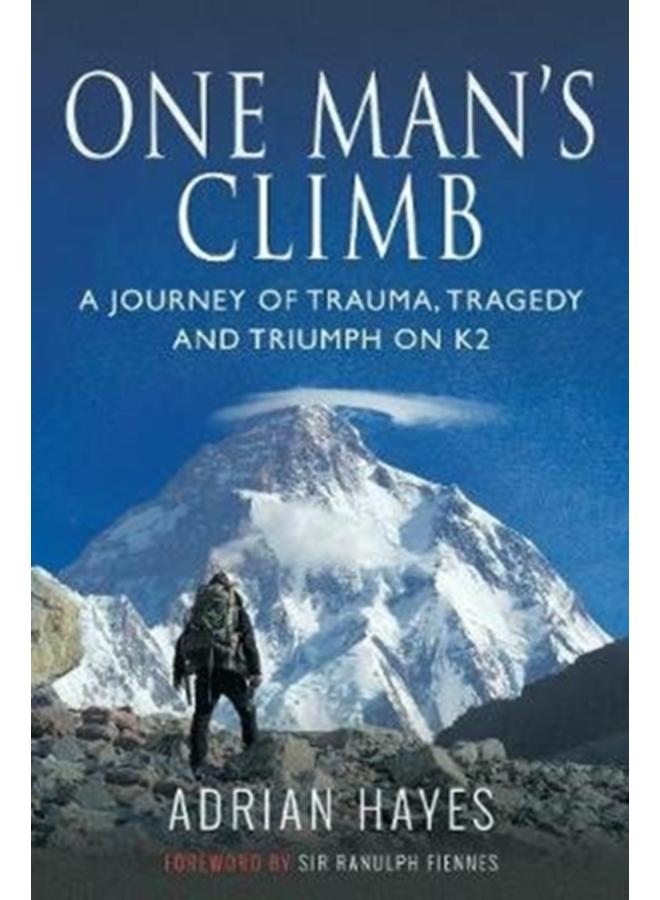 One Man's Climb: A Journey of Trauma, Tragedy and Triumph on K2 