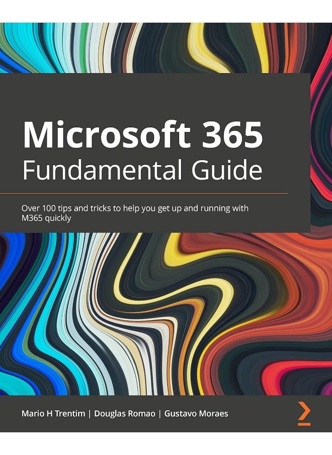 Microsoft 365 Fundamentals Guide: Over 100 tips and tricks to help you get up and running with M365 quickly 
