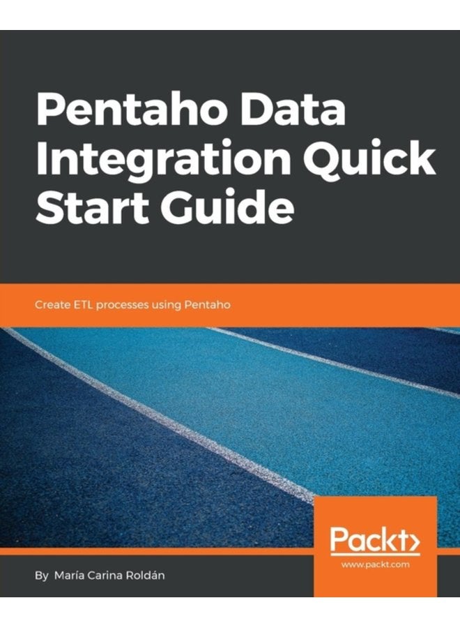 Pentaho Data Integration Quick Start Guide Create ETL processes using Pentaho - Paperback