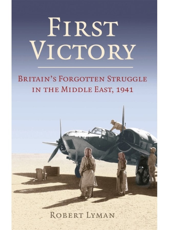 First Victory 1941 Blood Oil and Mastery in the Middle East 1941 - Paperback