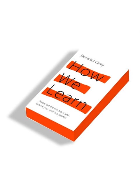 How We Learn : Throw out the rule book and unlock your brain???s potential