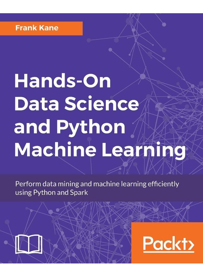 Hands-On Data Science and Python Machine Learning: Perform data mining and machine learning efficient