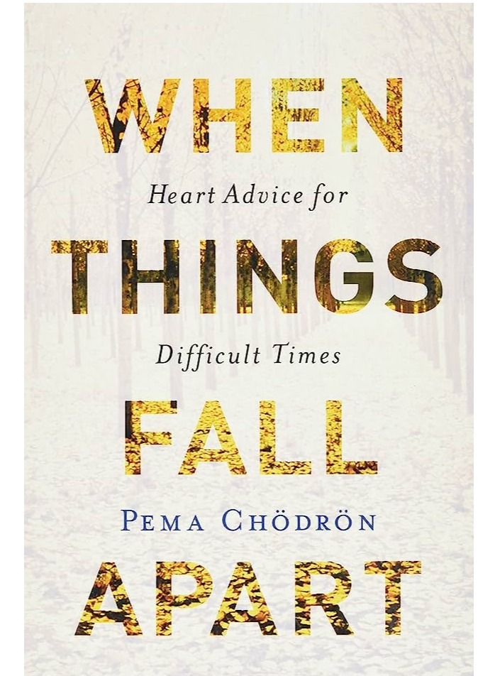 When Things Fall Apart: Heart Advice for Difficult Times