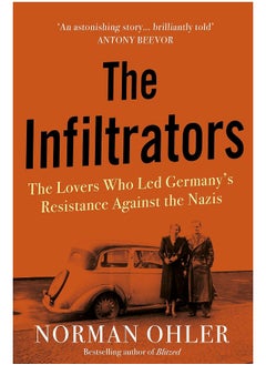 The Infiltrators: The Lovers Who Led Germany's Resistance Against the Nazis