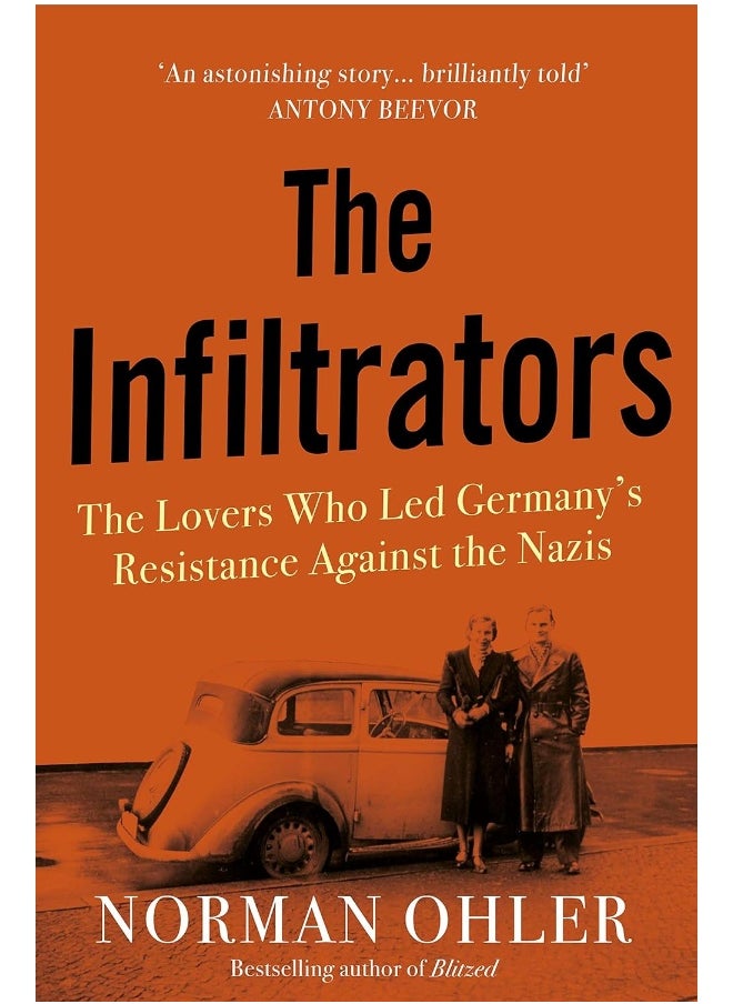 The Infiltrators: The Lovers Who Led Germany's Resistance Against the Nazis 