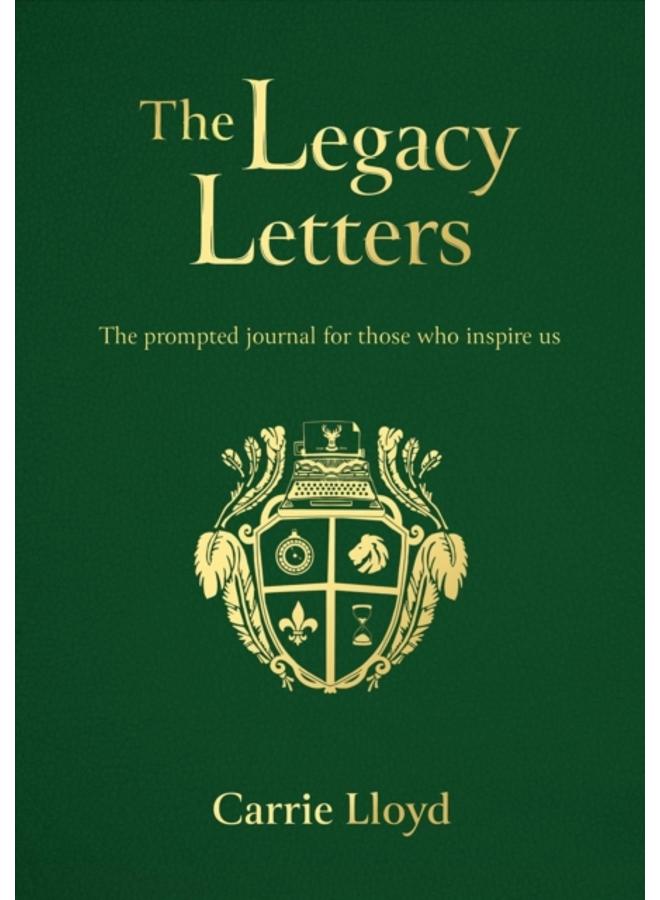 The Legacy Letters : The Prompted Journal for those who Inspire Us 