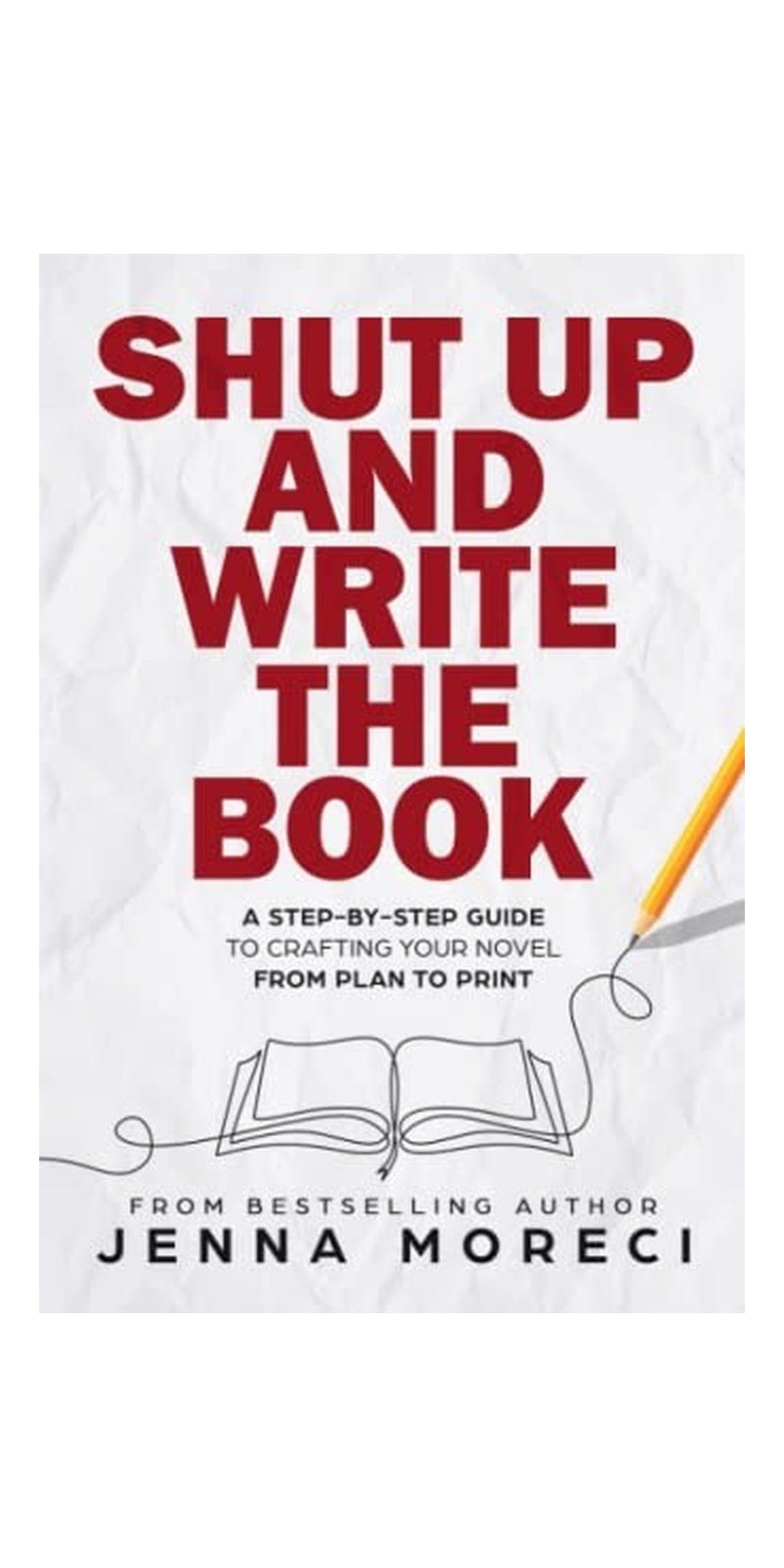 Shut up and Write the Book: A Step-By-Step Guide to Crafting Your Novel from Plan to Print