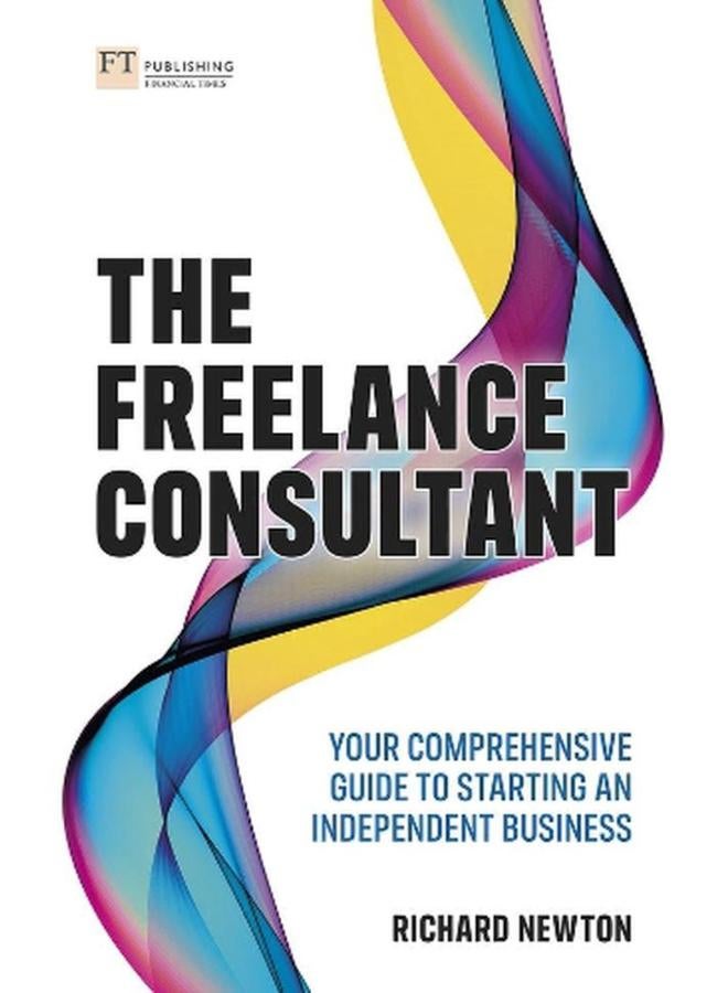 The Freelance Consultant  Your comprehensive guide to starting an independent business  Ed   1 